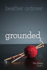 Grounded: The Seven, book 1