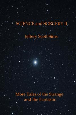 Science and Sorcery II: More Tales of the Fantastic and the Strange