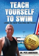 Teach Yourself To Swim Using Six New Teaching Methods: In One Minute Steps