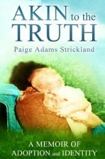 Akin to the Truth: A Memoir of Adoption and Identity