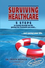 Surviving Healthcare: 5 STEPS to Cutting Through the BS, Getting the Treatment You Need, and Saving Your Life
