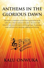 Anthems in the Glorious Dawn: This book is a compilation of ninety-three original poems by the author. It is a book of testimony about places left b