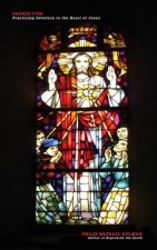 Sacred Fire: Practicing Devotion to the Heart of Jesus