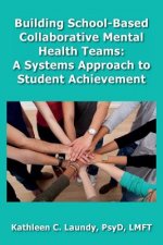 Building School-Based Collaborative Mental Health Teams: A Systems Approach to Student Achievement