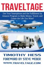 Traveltage: Use Your Smartphone and the Fulfillment by Amazon (FBA) Program to Make Money, Travel, and Create the Life You Want!