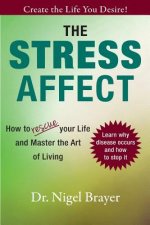 The Stress Affect: How to Rescue Your Life and Master the Art of Living