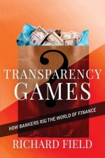 Transparency Games: How bankers rig the world of finance