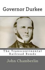 Governor Durkee and the Missing Transcontinental Railroad Bonds: and the Missing Transcontinental Railroad Bonds