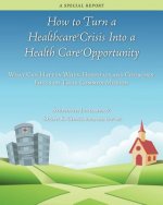 How to Turn a Healthcare Crisis Into a Health Care Opportunity: What Can Happen When Hospitals and Churches Focus on Their Common Mission