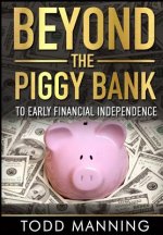 Beyond the Piggy Bank: To Early Financial Independence