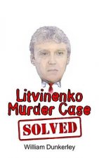 Litvinenko Murder Case Solved: The final conclusion to this puzzling and long-unsolved mystery