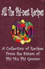 All the Phi-nest Recipes: A collection of recipes from the sisters of Phi Mu Phi Gamma