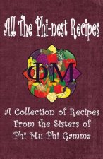 All the Phi-nest Recipes: A collection of recipes from the sisters of Phi Mu Phi Gamma
