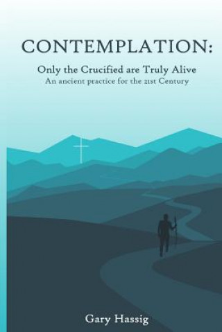 Contemplation: Only the Crucified are Truly Alive