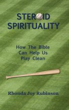 Steroid Spirituality: How the Bible Can Help Us Play Clean