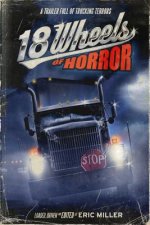 18 Wheels of Horror: A Trailer Full of Trucking Terrors