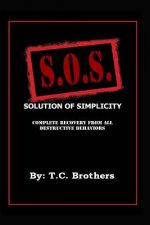 Solution Of Simplicity S.O.S.: Complete Recovery from All Destructive Behaviors