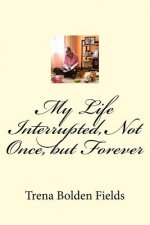 My Life Interrupted, Not Once, but Forever