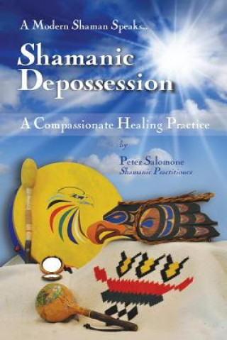 Shamanic Depossession: A Compassionate Healing Practice