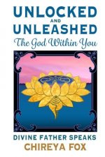 Unlocked & Unleashed: The God Within You: Divine Father Speaks
