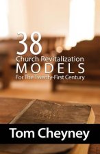 Thirty-Eight Church Revitalization Models For The Twenty First Century
