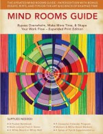 Mind Rooms Guide: Bypass Overwhelm, Make More Time, & Shape Your Work Flow (Expanded Print Edition)