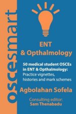 OSCEsmart - 50 medical student OSCEs in ENT & Opthalmology: Vignettes, histories and mark schemes for your finals.
