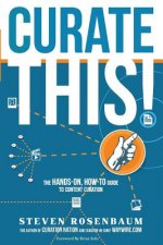 Curate This: The Hands-On, How-To Guide To Content Curation