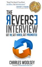 The Reverse Interview: Get In, Get Hired, Get Promoted