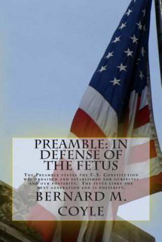 Preamble: In Defense of the Fetus: The Preamble states the U.S. Constitution was ordained and established for ourselves and our