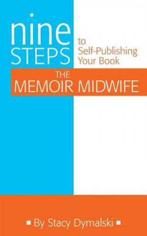 The Memoir Midwife: Nine Steps to Self-Publishing Your Book