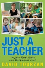 Just a Teacher: Trailer Park Tales and Backwoods Lore
