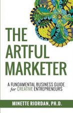 The Artful Marketer: : A Fundamental Business Guide for Creative Entrepreneurs