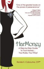 HarMoney: A Step-by-Step Guide to Your Money... Your Rules, Your Way!