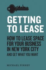 Getting to Lease: How to lease space for your business in New York City and get what you want