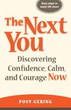 The Next You: Discovering Confidence, Calm, And Courage Now