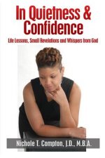 In Quietness & Confidence: Life Lessons, Small Revelations and Whispers from God