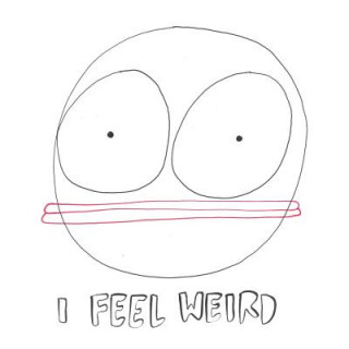 I Feel Weird: A Book of Drawings