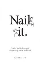 Nail it.: Stories for Designers on Negotiating with Confidence