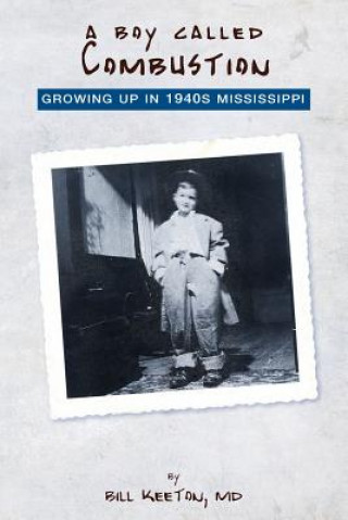 A Boy Called Combustion: Growing Up in 1940s Mississippi