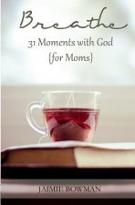 Breathe: 31 Moments with God {for Moms}