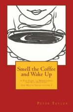 Smell the Coffee and Wake Up: A Zen Guide to Mindfulness and Self Discovery
