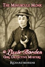 The Minuscule Monk: A Lizzie Borden, Girl Detective Mystery