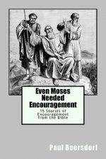 Even Moses Needed Encouragement: 15 Stories of Encouragement from the Bible