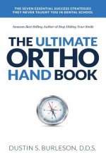 The Ultimate Ortho Handbook: The 7 Essential Success Strategies They Never Taught You in Dental School