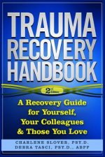 Trauma Recovery Handbook: A Recovery Guide For Yourself, Your Colleagues & Those You Love