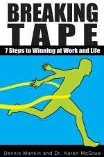 Breaking Tape: 7 Steps to Winning at Work and Life