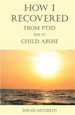 How I Recovered From PTSD Due To Child Abuse