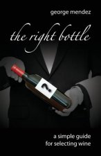 The Right Bottle: A Simple Guide For Selecting Wine