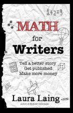 Math for Writers: Tell a Better Story, Get Published, Make More Money